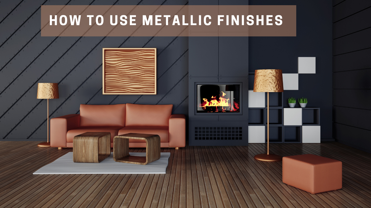 How to Use Metallic Finishes to Add Luxury to Interiors