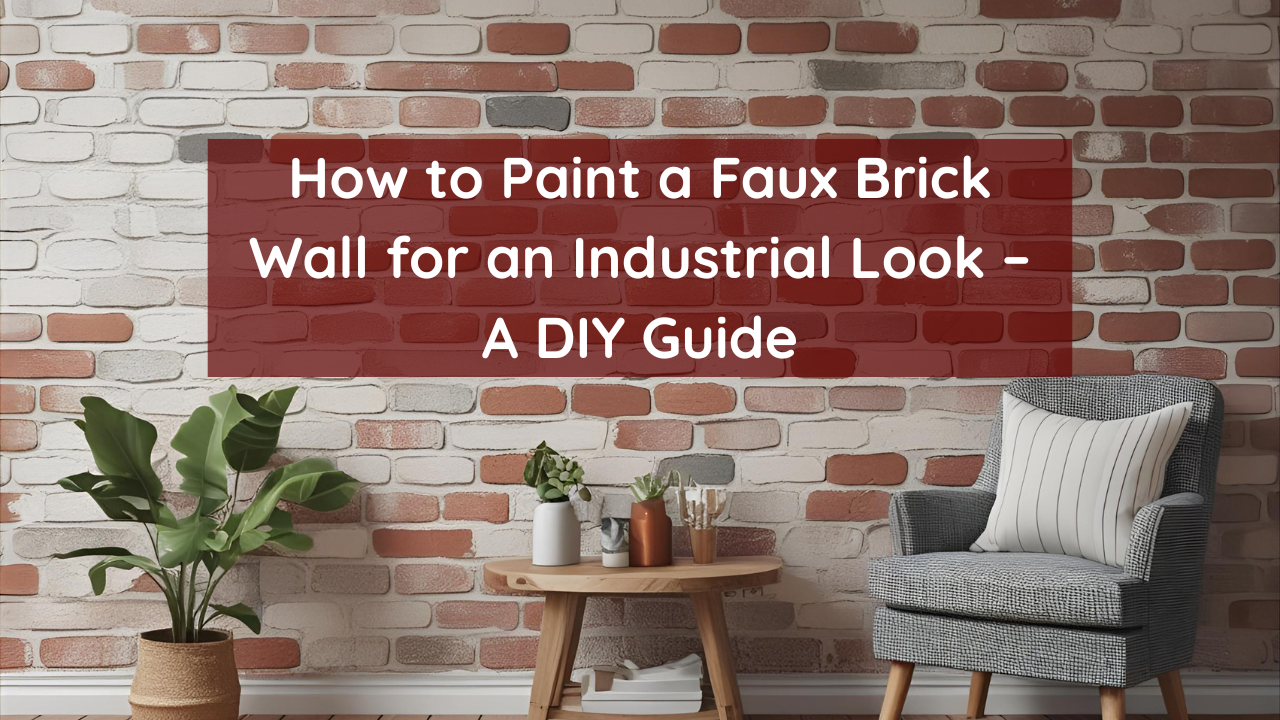 How to Paint a Faux Brick Wall for an Industrial Look – A DIY Guide