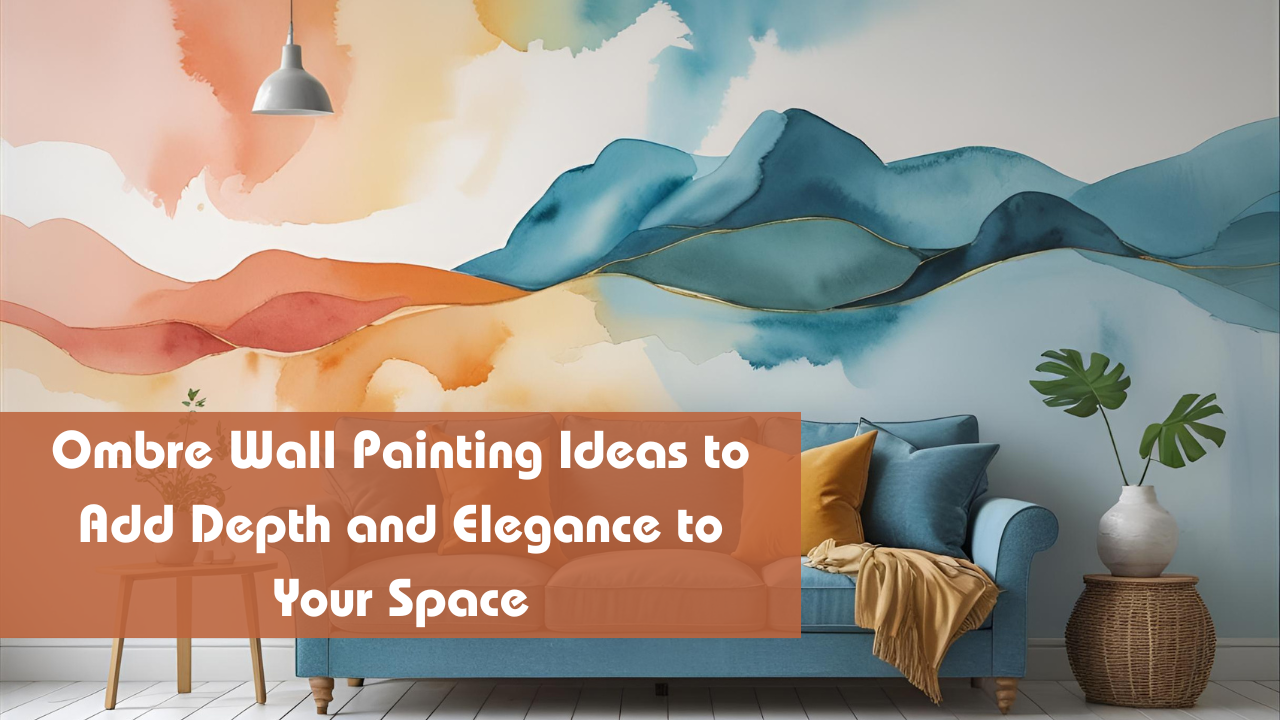 Ombre Wall Painting Ideas to Add Depth and Elegance to Your Space