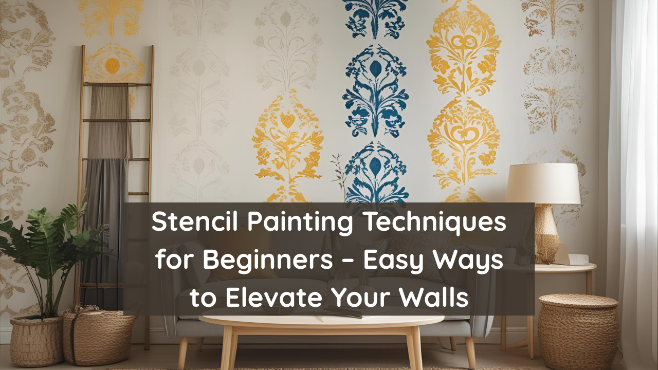 Stencil Painting Techniques for Beginners